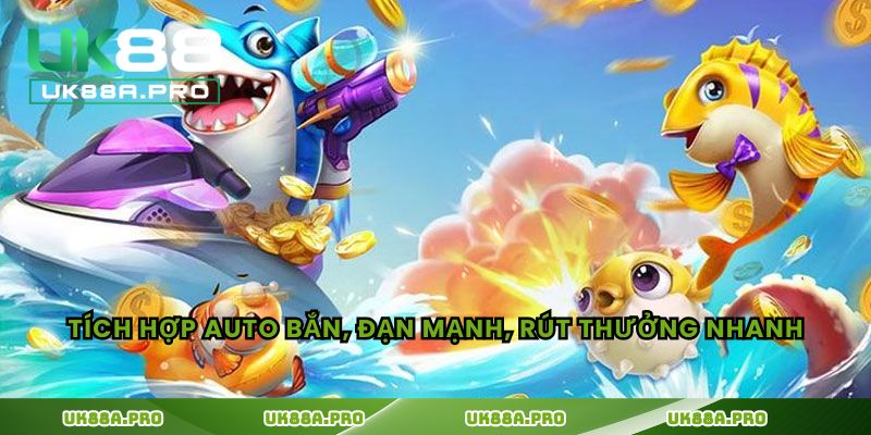 Tích hợp auto bắn, đạn mạnh, rút thưởng nhanh