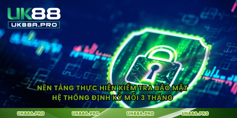 Nền tảng thực hiện kiểm tra bảo mật hệ thống định kỳ mỗi 3 tháng