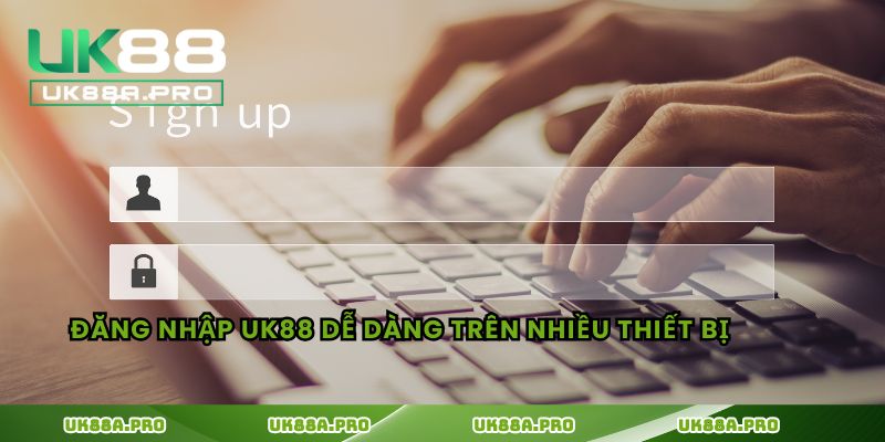 Đăng nhập UK88 dễ dàng trên nhiều thiết bị  