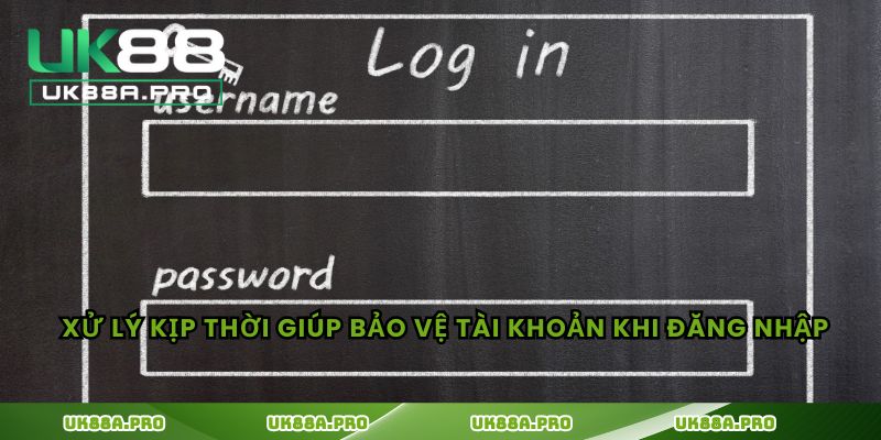 Xử lý kịp thời giúp bảo vệ tài khoản khi đăng nhập