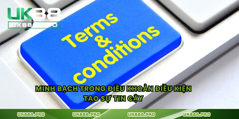 Minh bạch trong điều khoản điều kiện tạo sự tin cậy