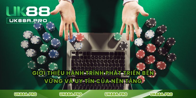 Giới thiệu hành trình phát triển bền vững và uy tín của nền tảng