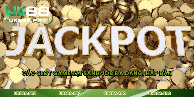 Các slot game tại sảnh JDB đa dạng, hấp dẫn