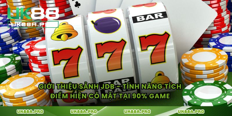 Giới thiệu sảnh JDB - Tính năng tích điểm hiện có mặt tại 90% game