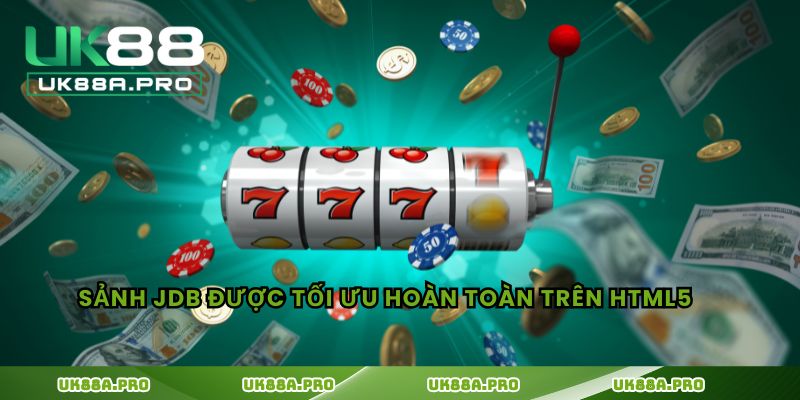 Sảnh JDB được tối ưu hoàn toàn trên HTML5