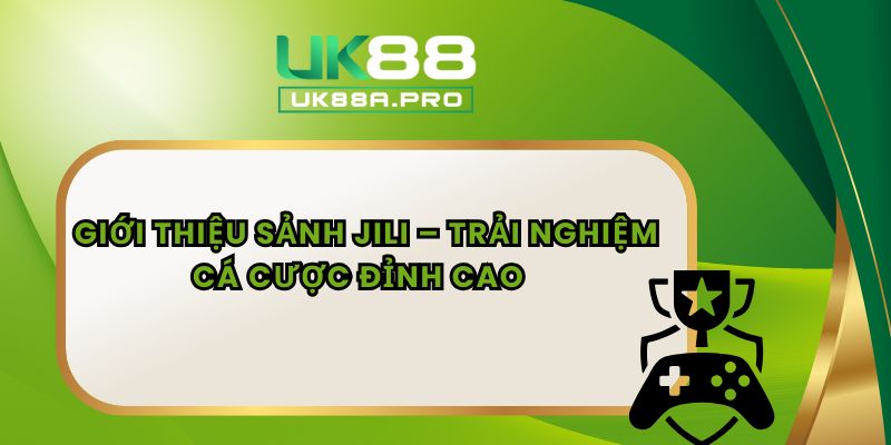 Giới Thiệu Sảnh JILI – Trải Nghiệm Cá Cược Đỉnh Cao  