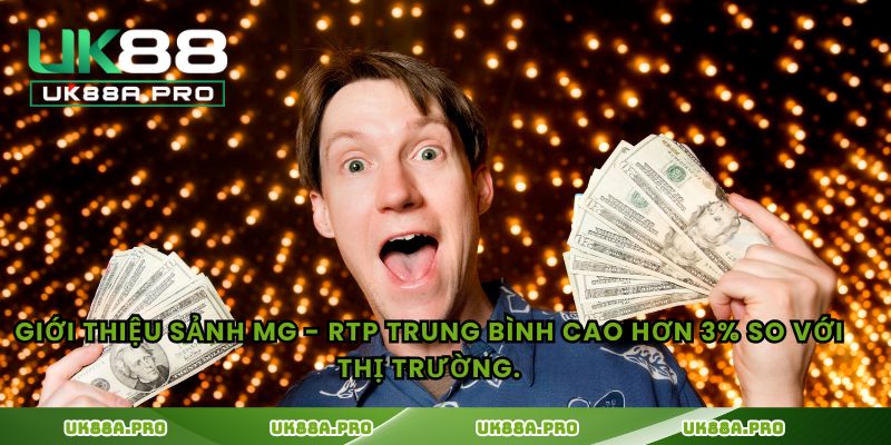 Giới thiệu sảnh MG - RTP trung bình cao hơn 3% so với thị trường.