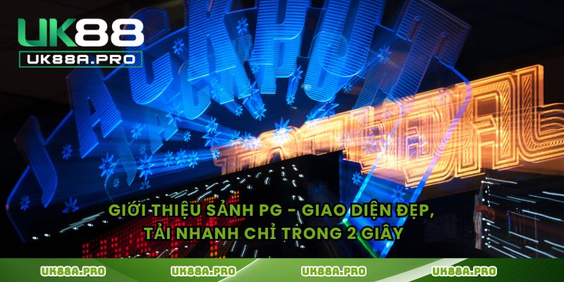 Giới thiệu sảnh PG - Giao diện đẹp, tải nhanh chỉ trong 2 giây