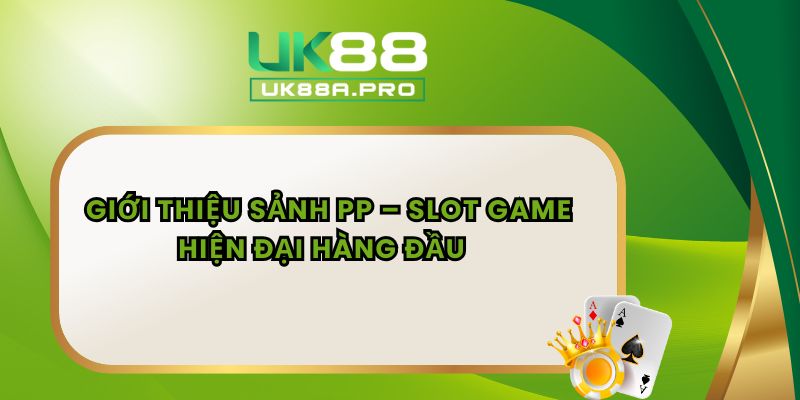 Giới Thiệu Sảnh PP – Slot Game Hiện Đại Hàng Đầu  