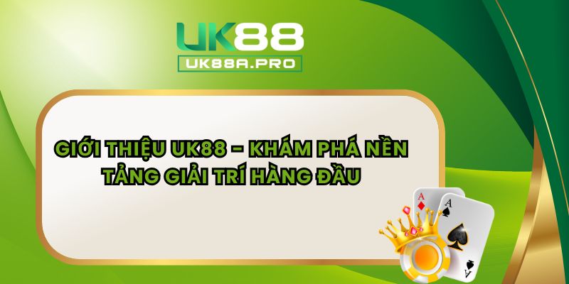 Giới Thiệu UK88 - Khám Phá Nền Tảng Giải Trí Hàng Đầu