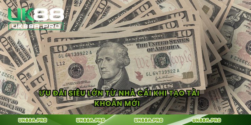 Ưu đãi siêu lớn từ nhà cái khi tạo tài khoản mới  