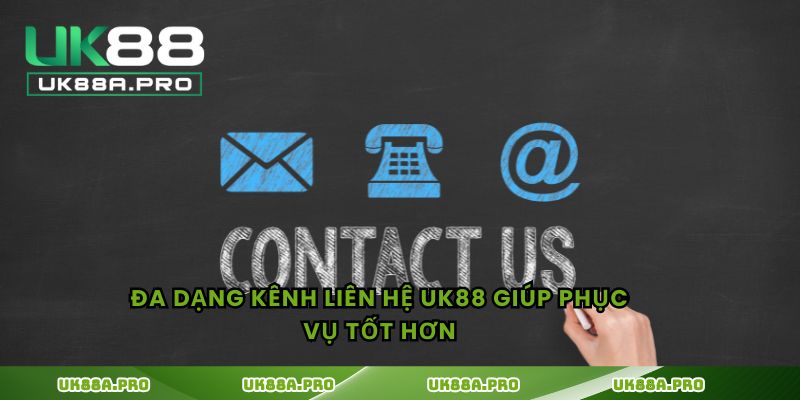Đa dạng kênh liên hệ UK88 giúp phục vụ tốt hơn
