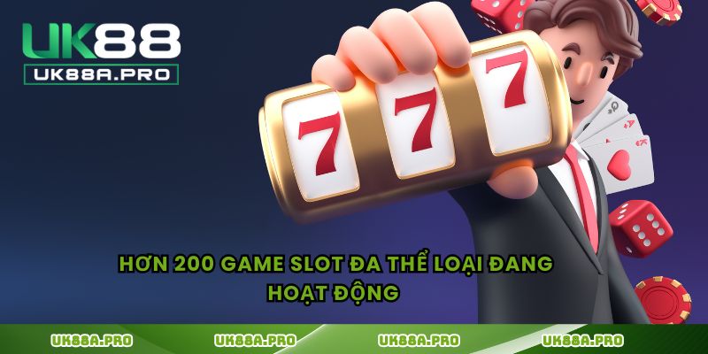 Hơn 200 game slot đa thể loại đang hoạt động 