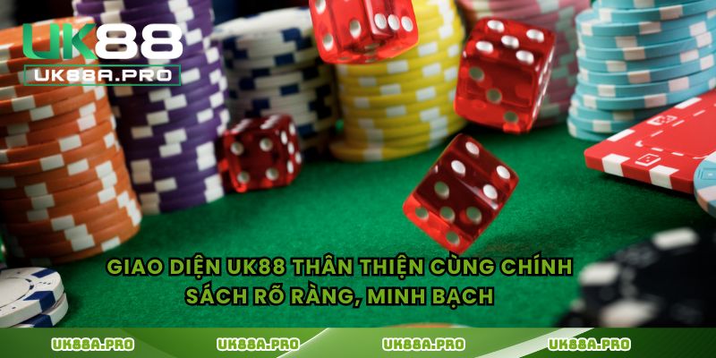 Giao diện UK88 thân thiện cùng chính sách rõ ràng, minh bạch