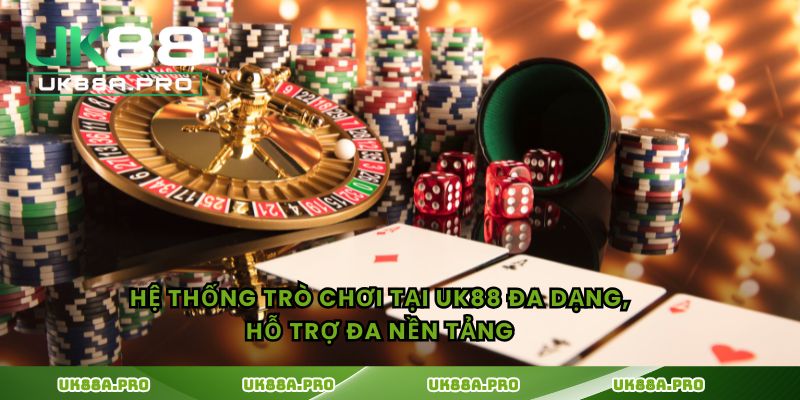 Hệ thống trò chơi tại UK88 đa dạng, hỗ trợ đa nền tảng